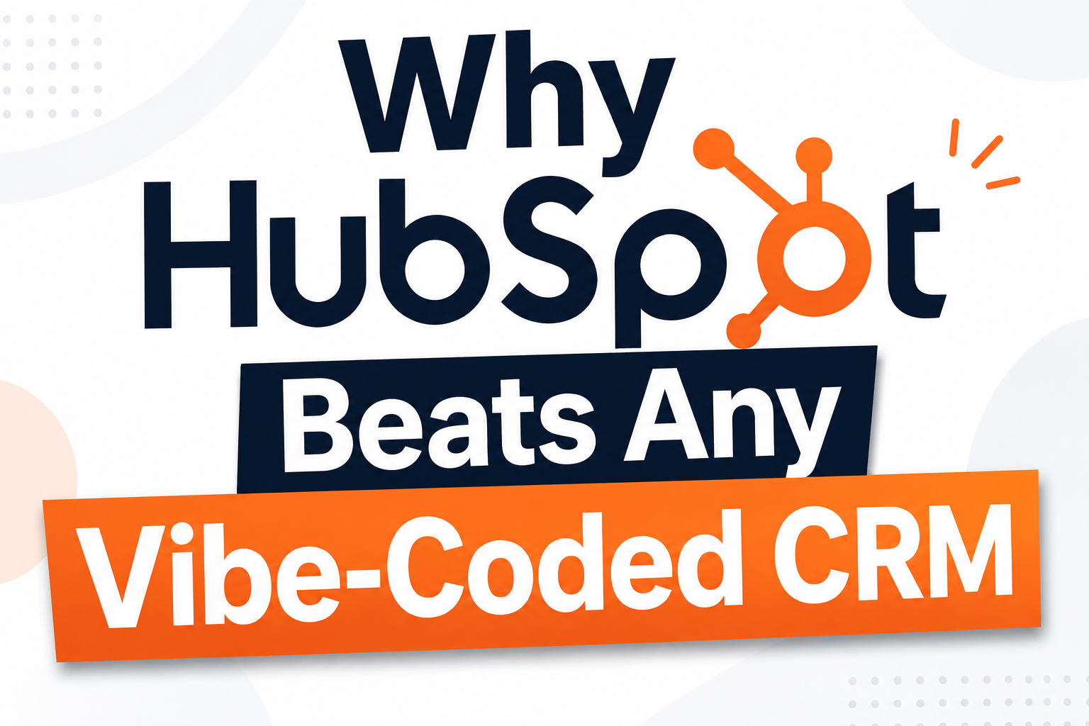 Why HubSpot Beats Any Vibe-Coded CRM