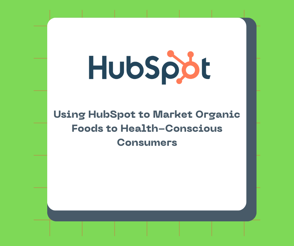 Using HubSpot to Market Organic Foods to Health-Conscious Consumers