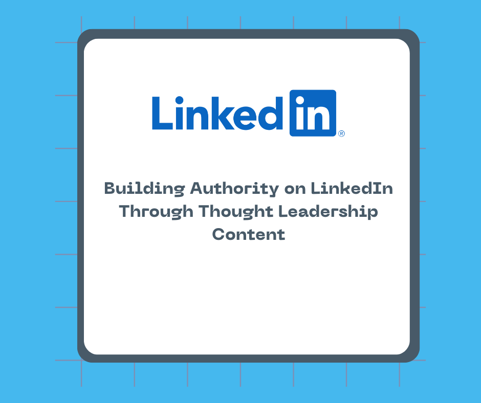 Building Authority on LinkedIn Through Thought Leadership Content