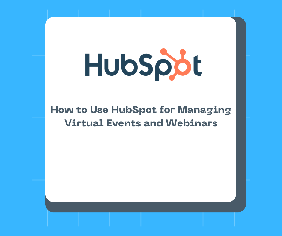 How to Use HubSpot for Managing Virtual Events and Webinars