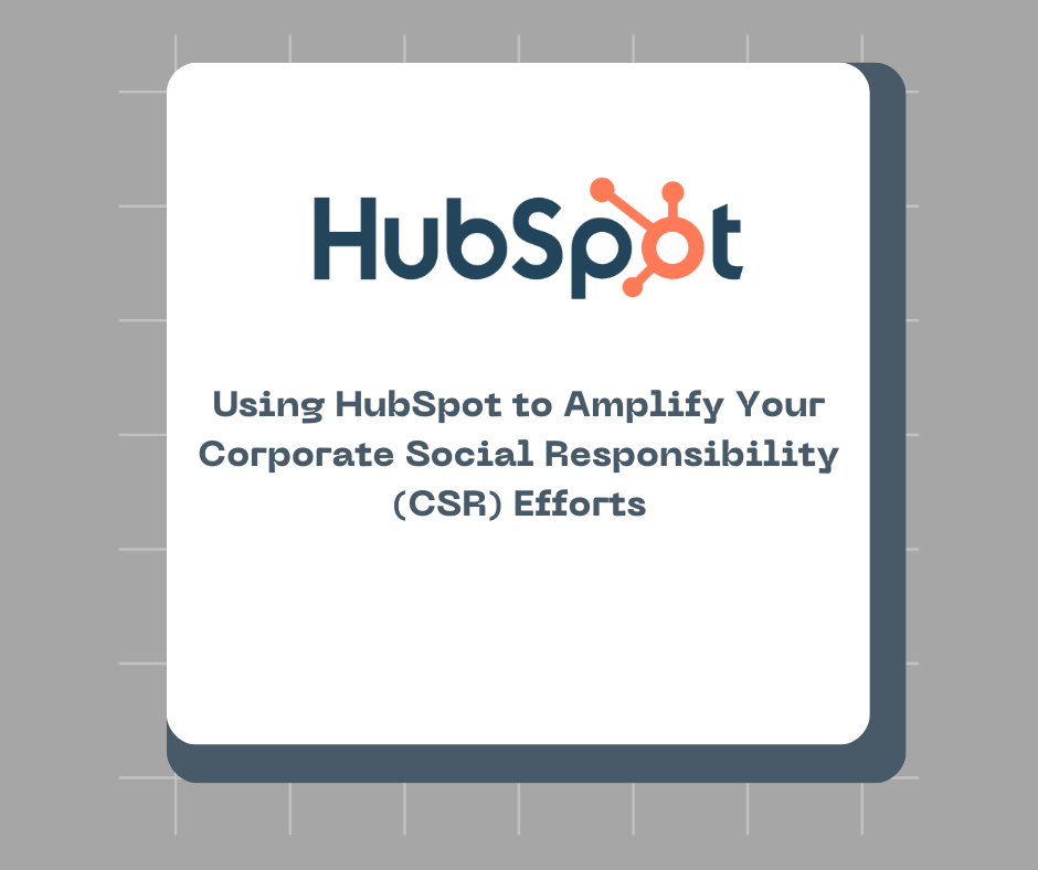 Using HubSpot to Amplify Your Corporate Social Responsibility (CSR) Efforts