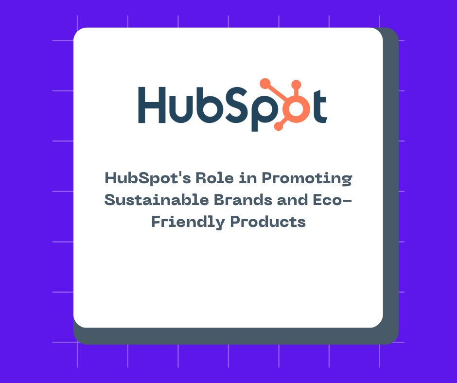 HubSpot's Role in Promoting Sustainable Brands and Eco-Friendly Products