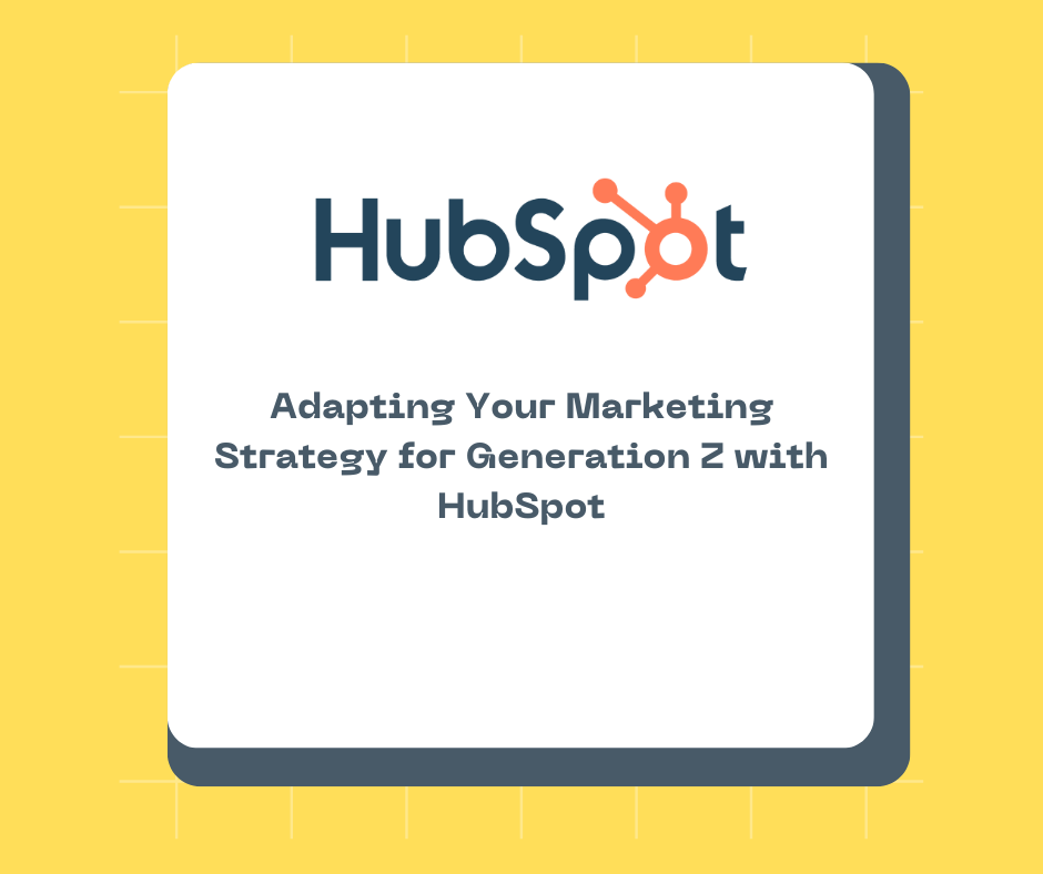 Adapting Your Marketing Strategy for Generation Z with HubSpot