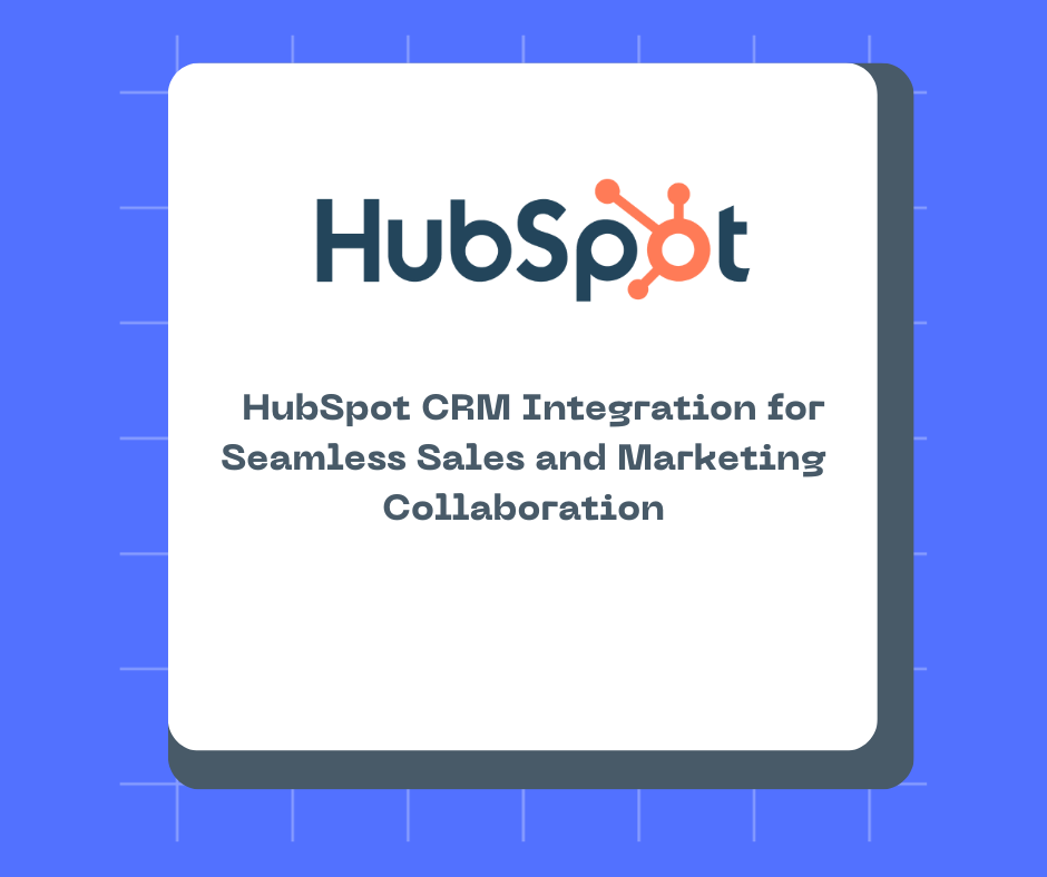 HubSpot CRM Integration for Seamless Sales and Marketing Collaboration