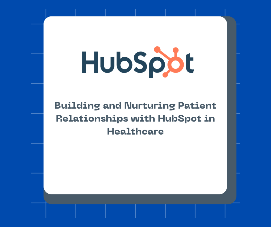 Building and Nurturing Patient Relationships with HubSpot in Healthcare