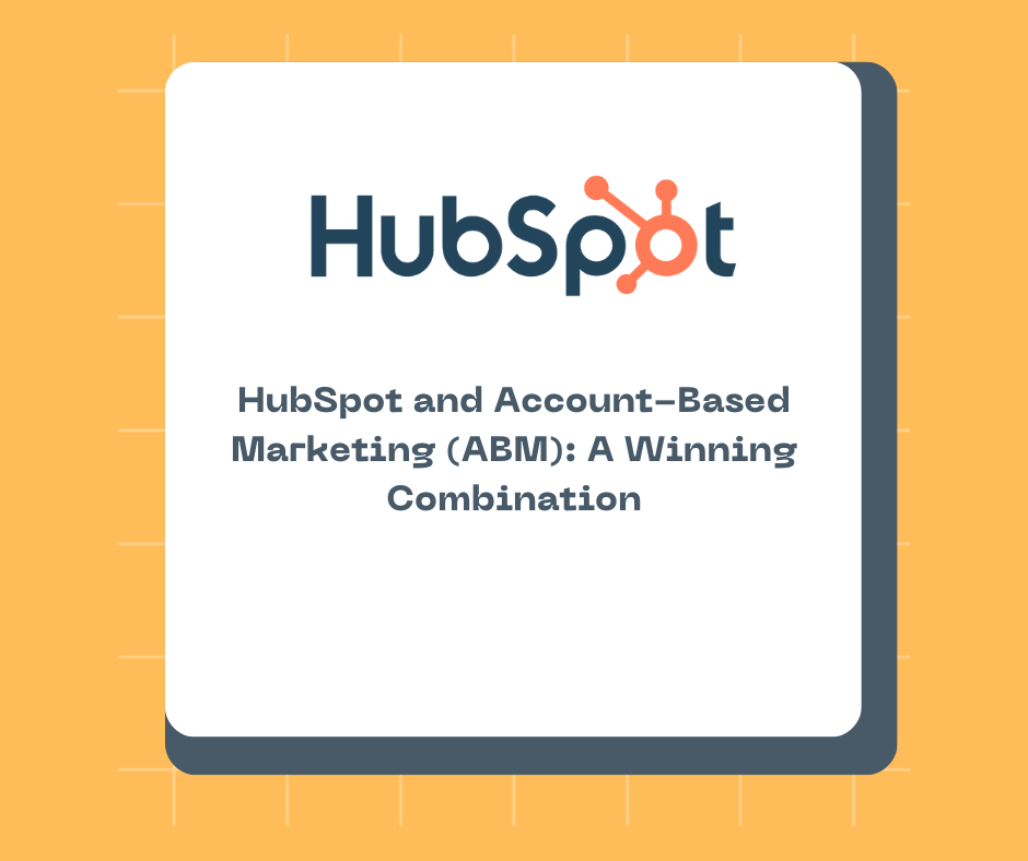 HubSpot and Account-Based Marketing (ABM): A Winning Combination