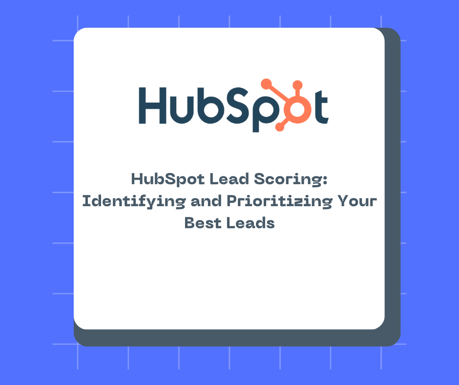  HubSpot Lead Scoring: Identifying and Prioritizing Your Best Leads