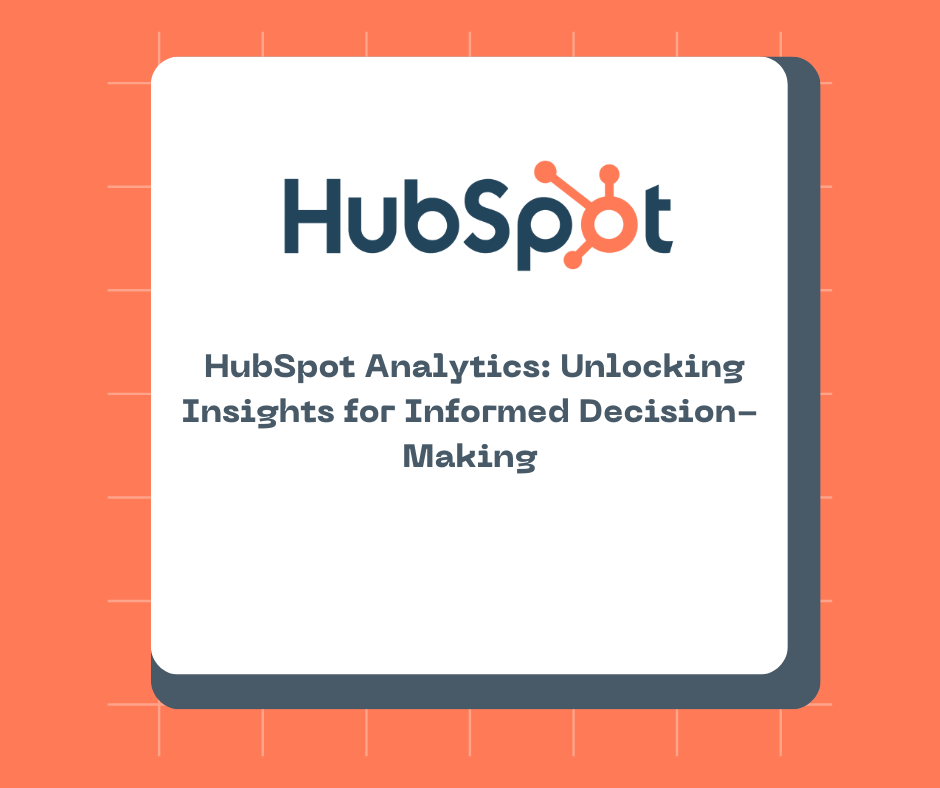  HubSpot Analytics: Unlocking Insights for Informed Decision-Making