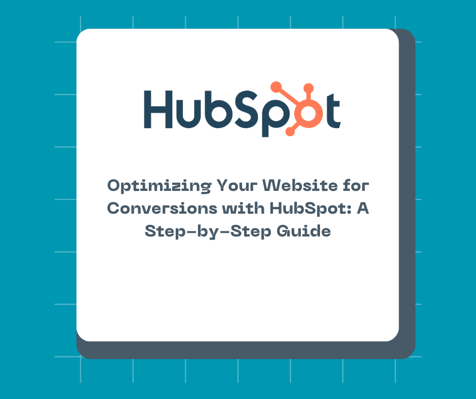 Optimizing Your Website for Conversions with HubSpot: A Step-by-Step Guide