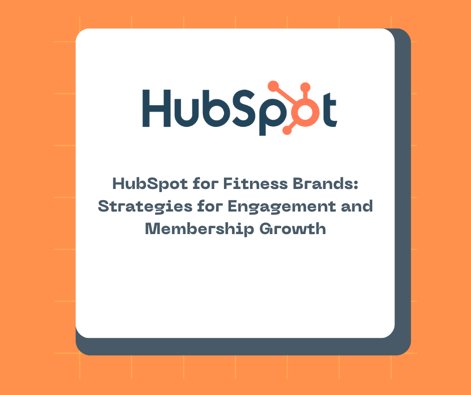 HubSpot for Fitness Brands: Strategies for Engagement and Membership Growth