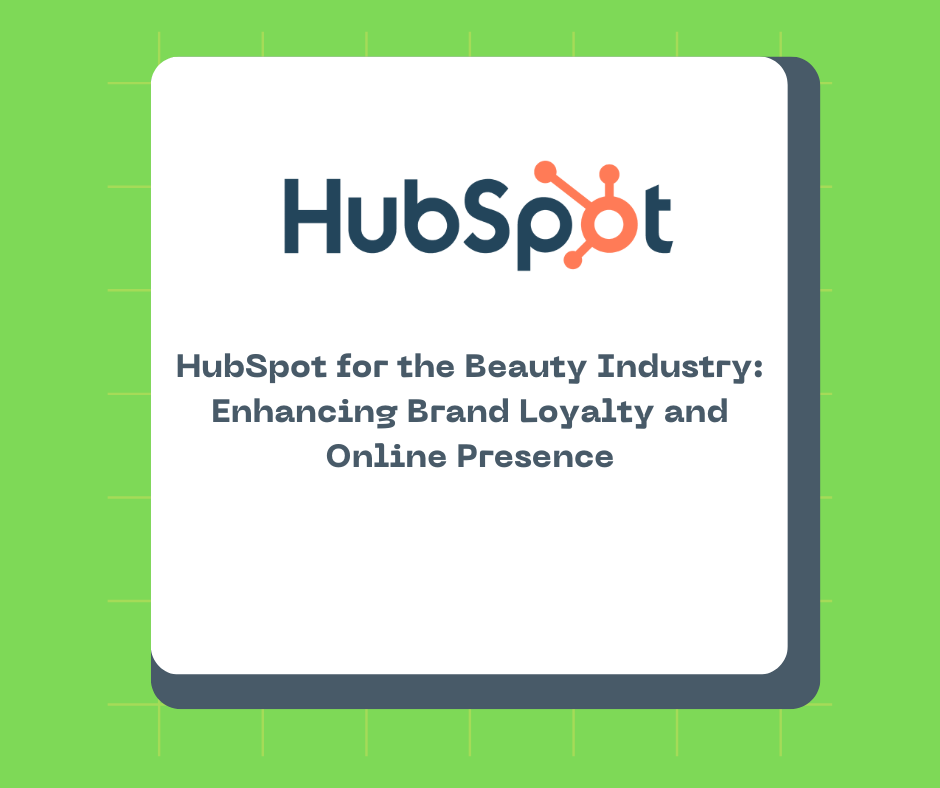 HubSpot for the Beauty Industry: Enhancing Brand Loyalty and Online Presence