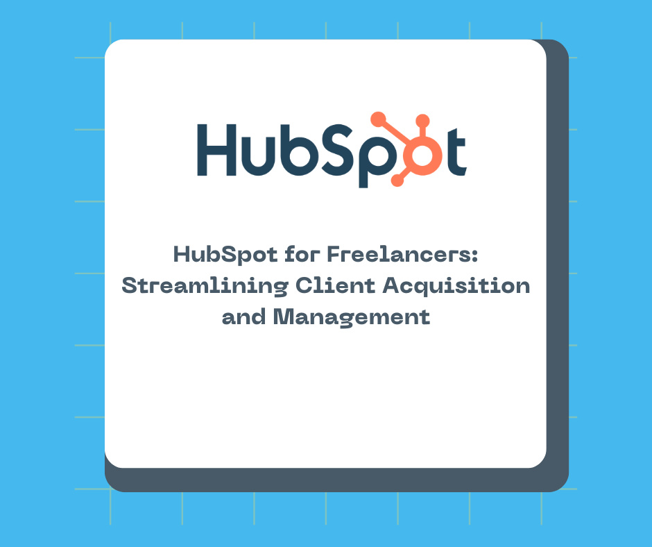 HubSpot for Freelancers: Streamlining Client Acquisition and Management