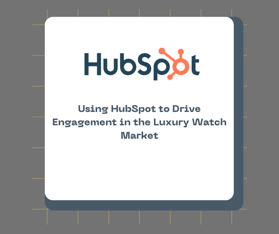 Using HubSpot to Drive Engagement in the Luxury Watch Market