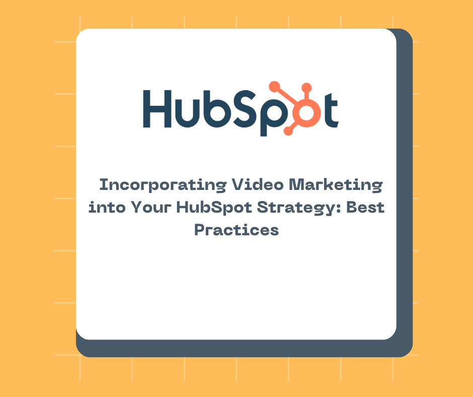 Incorporating Video Marketing into Your HubSpot Strategy: Best Practices