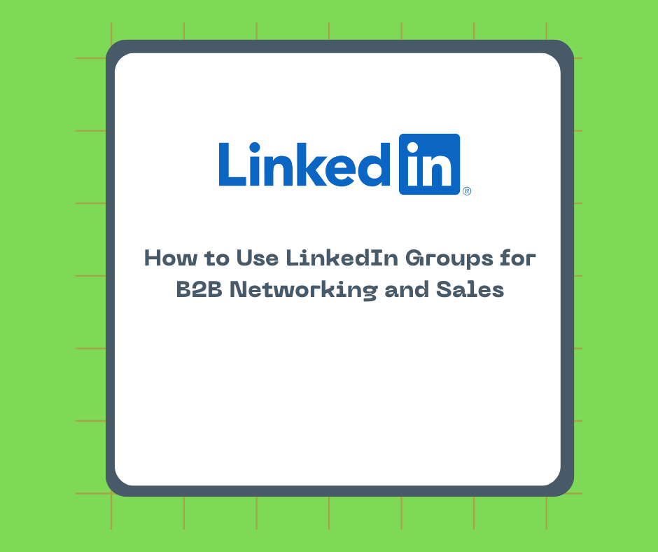 How to Use LinkedIn Groups for B2B Networking and Sales