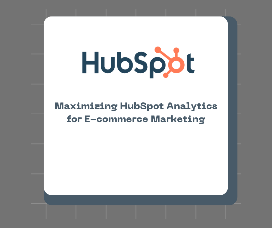 Maximizing HubSpot Analytics for E-commerce Marketing
