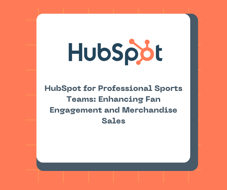 HubSpot for Professional Sports Teams: Enhancing Fan Engagement and Merchandise Sales