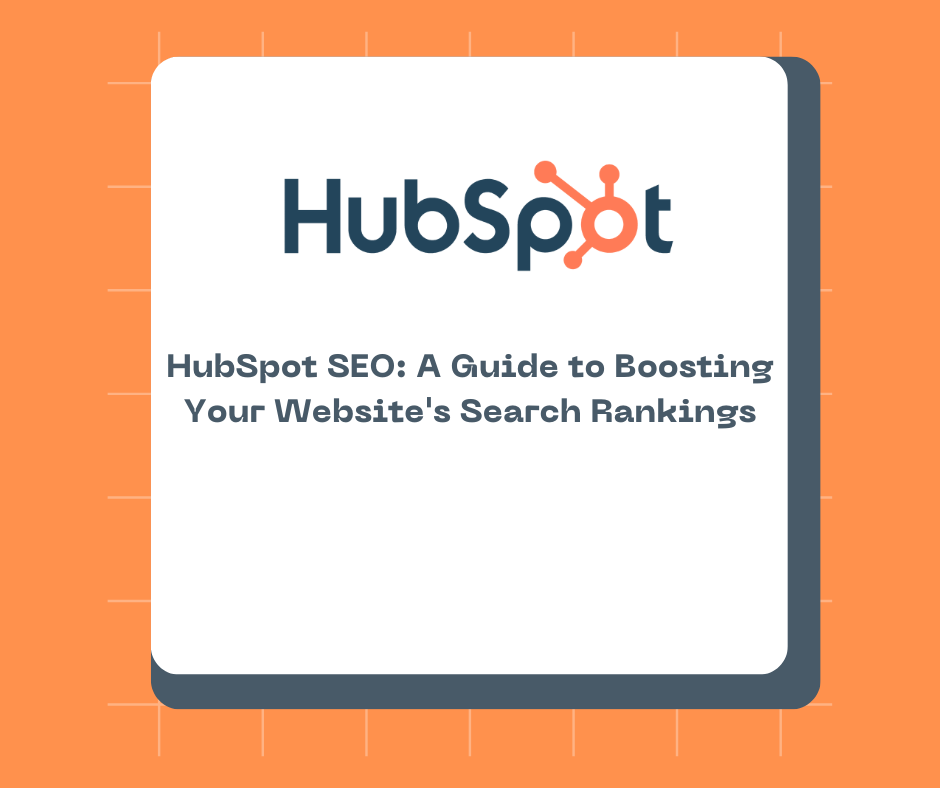 HubSpot SEO: A Guide to Boosting Your Website's Search Rankings