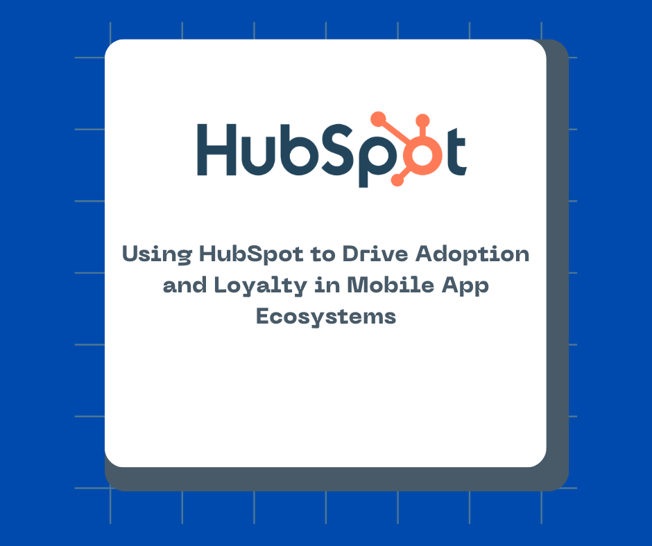 Using HubSpot to Drive Adoption and Loyalty in Mobile App Ecosystems