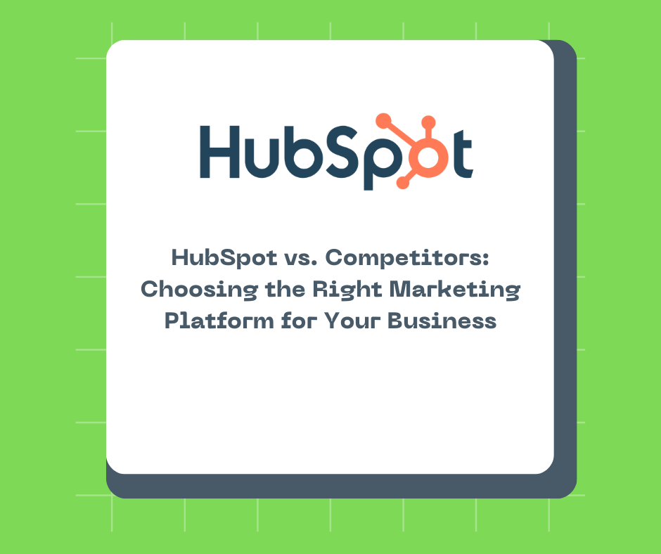 HubSpot vs. Competitors: Choosing the Right Marketing Platform for Your Business