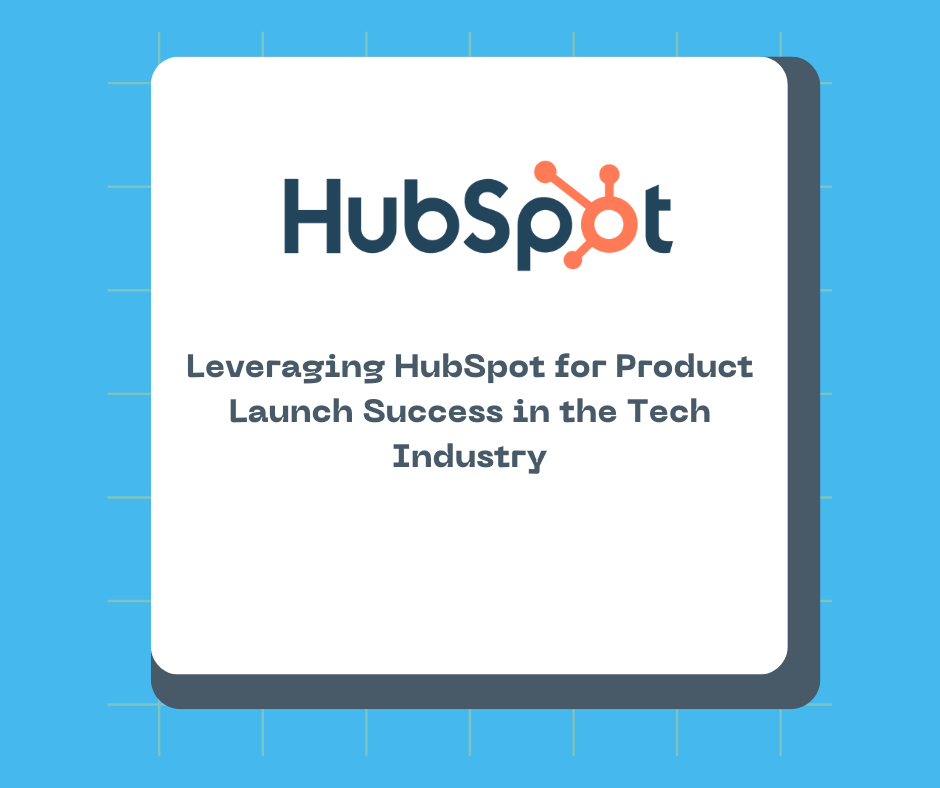 Leveraging HubSpot for Product Launch Success in the Tech Industry