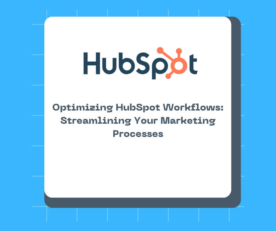 Optimizing HubSpot Workflows: Streamlining Your Marketing Processes