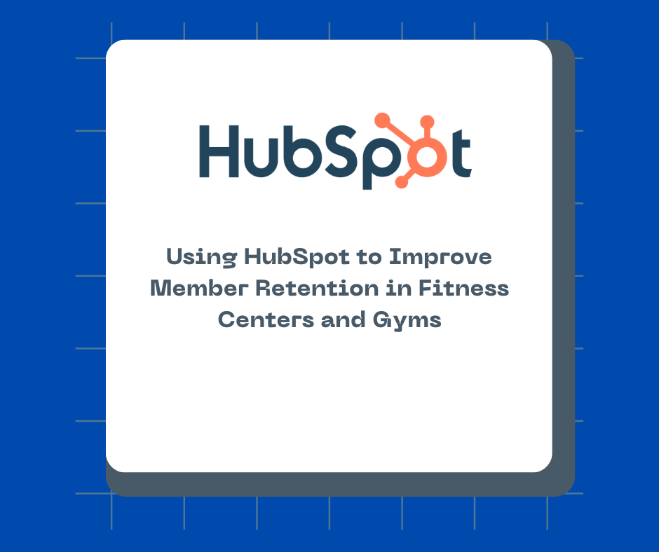 Using HubSpot to Improve Member Retention in Fitness Centers and Gyms
