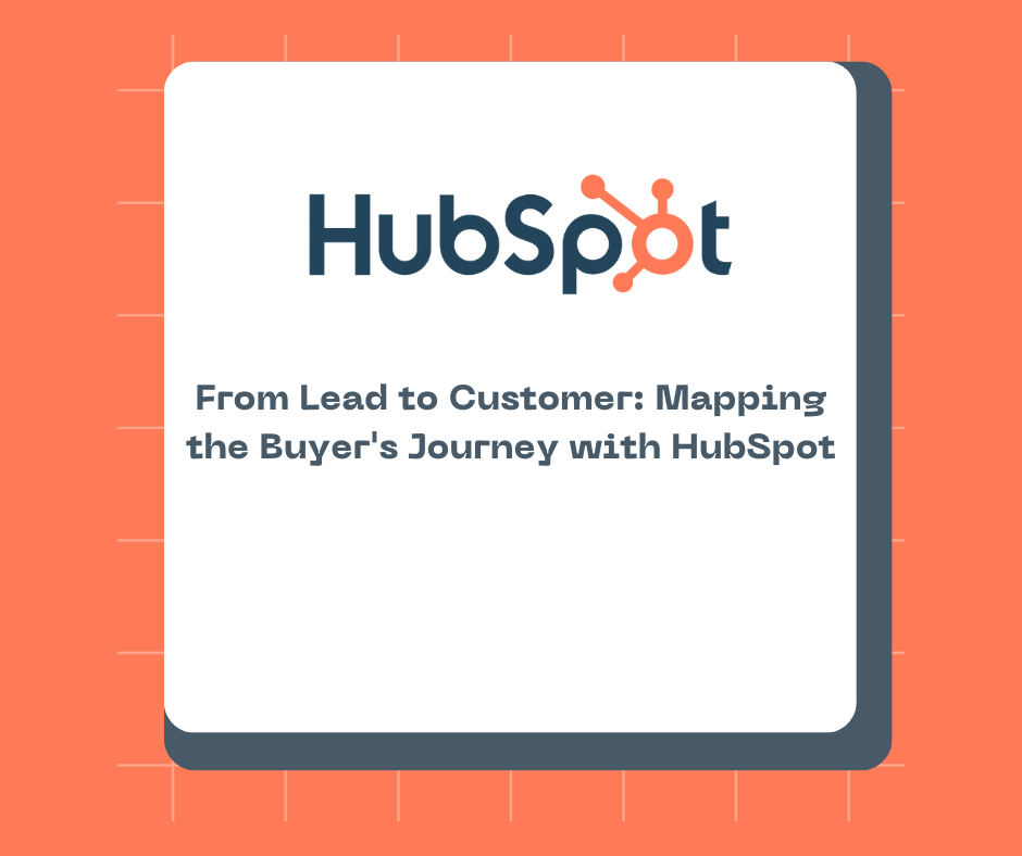 From Lead to Customer: Mapping the Buyer's Journey with HubSpot