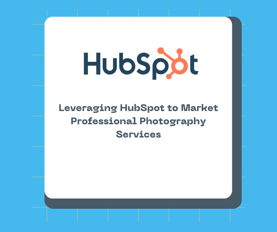 Leveraging HubSpot to Market Professional Photography Services