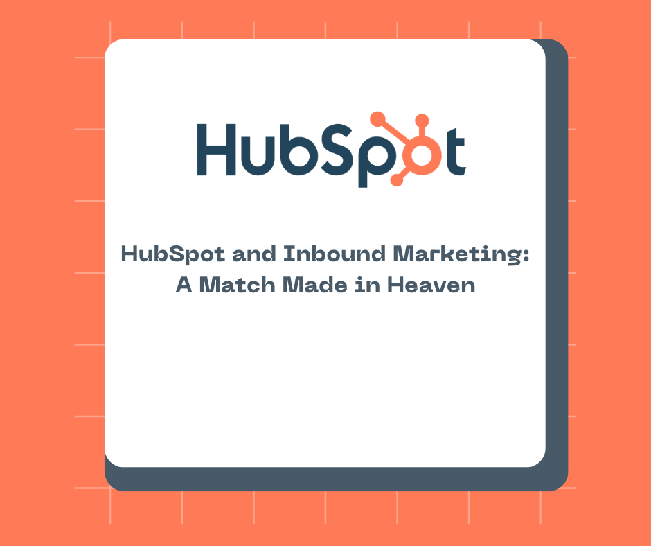 HubSpot and Inbound Marketing: A Match Made in Heaven
