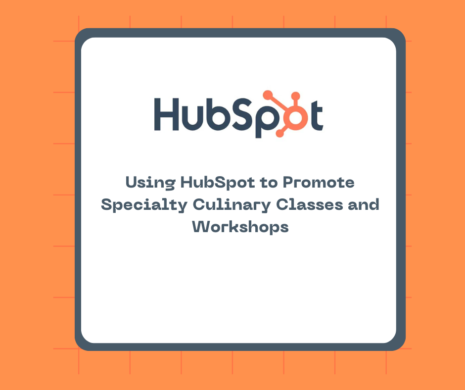 Using HubSpot to Promote Specialty Culinary Classes and Workshops