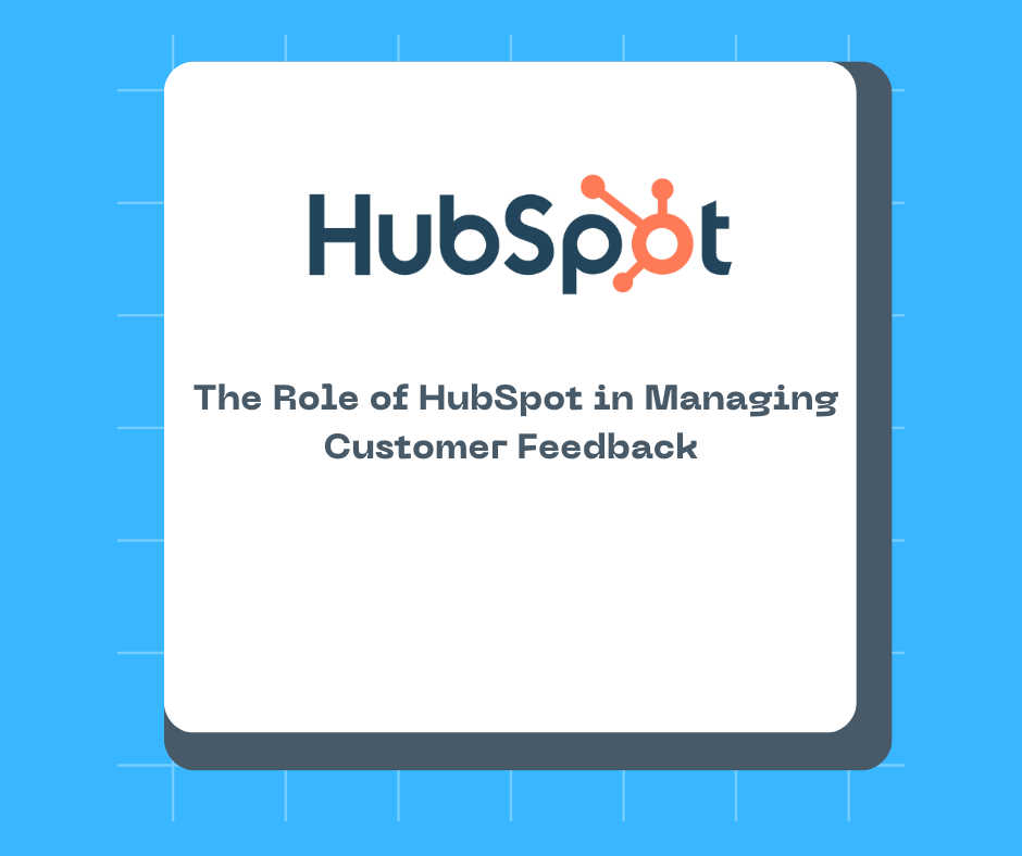 The Role of HubSpot in Managing Customer Feedback