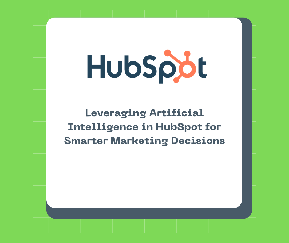 Leveraging Artificial Intelligence in HubSpot for Smarter Marketing Decisions