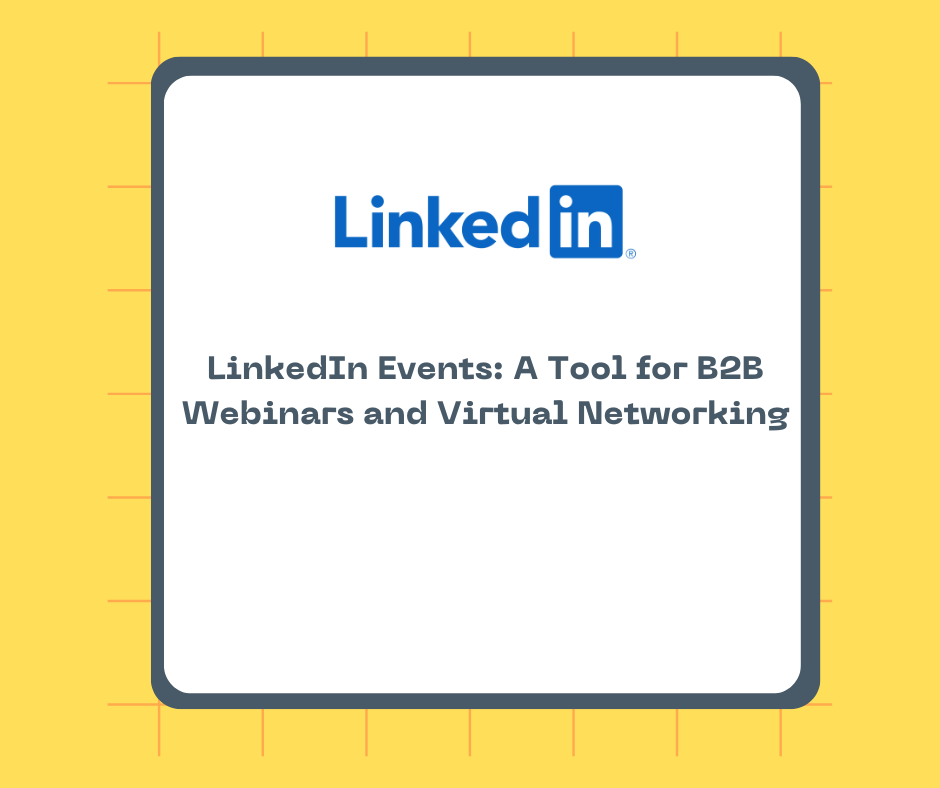 LinkedIn Events: A Tool for B2B Webinars and Virtual Networking