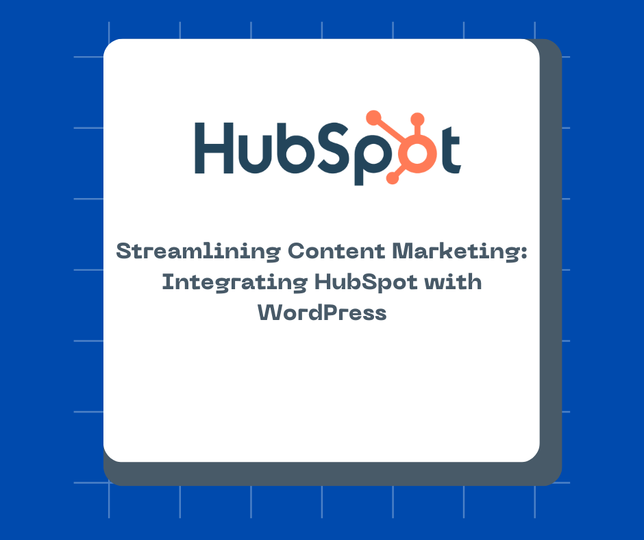 Streamlining Content Marketing: Integrating HubSpot with WordPress