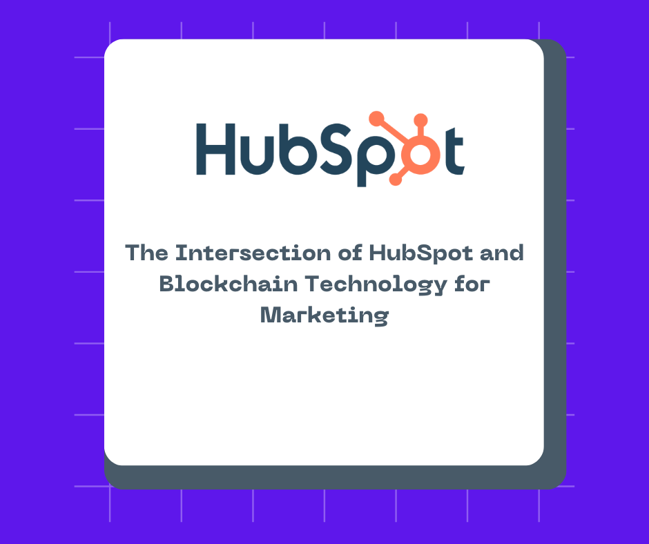 The Intersection of HubSpot and Blockchain Technology for Marketing