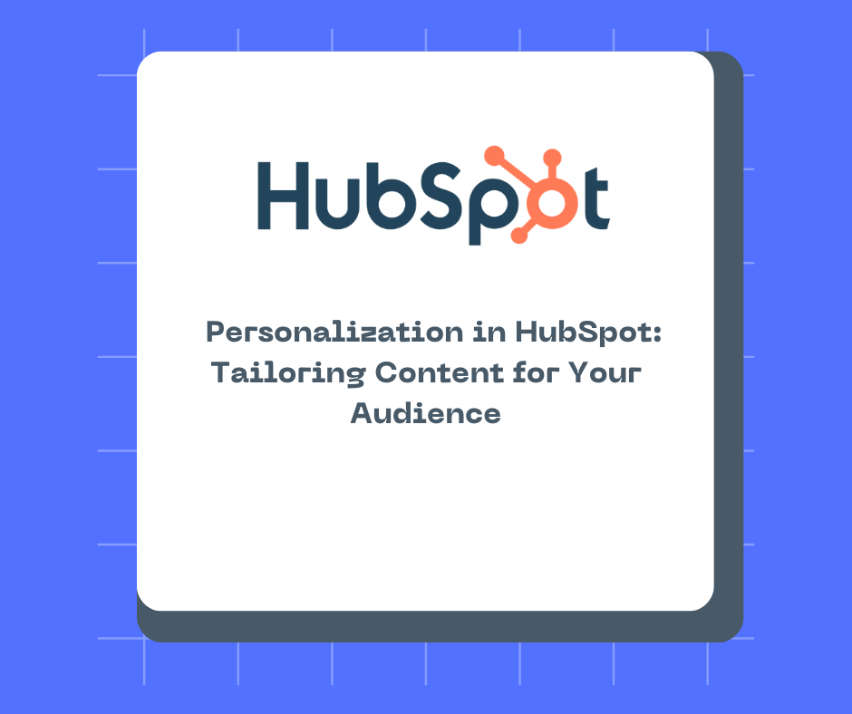 Personalization in HubSpot: Tailoring Content for Your Audience