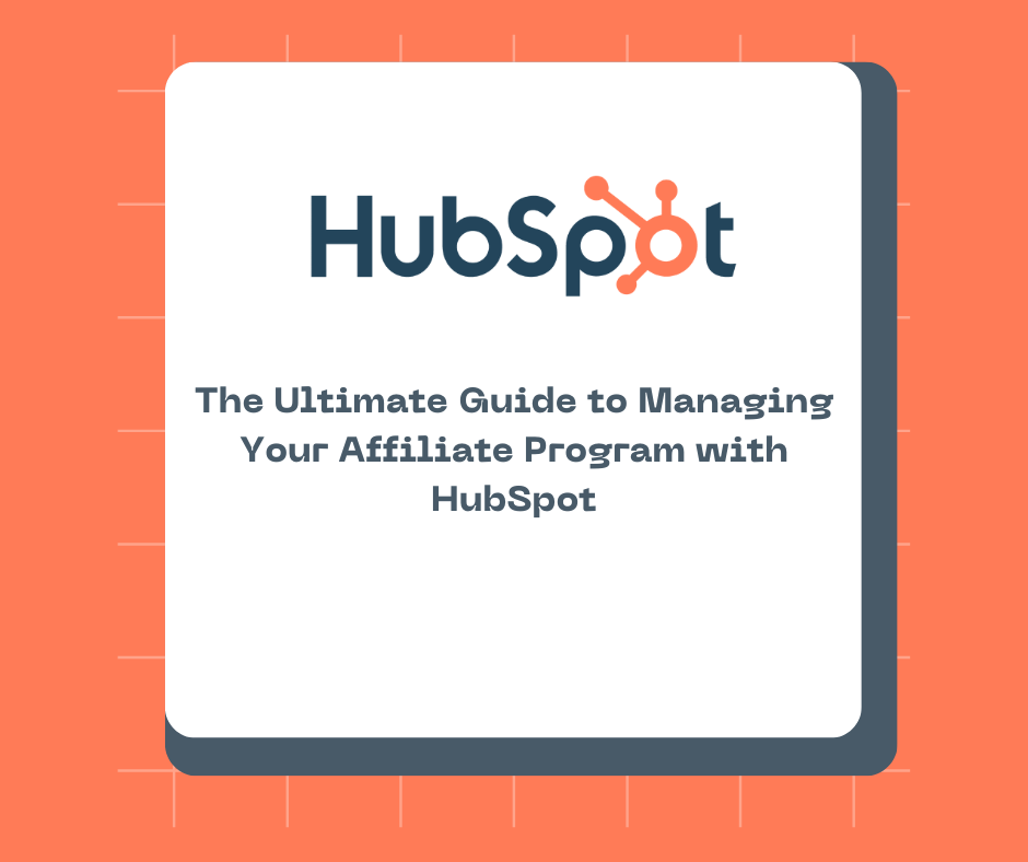The Ultimate Guide to Managing Your Affiliate Program with HubSpot