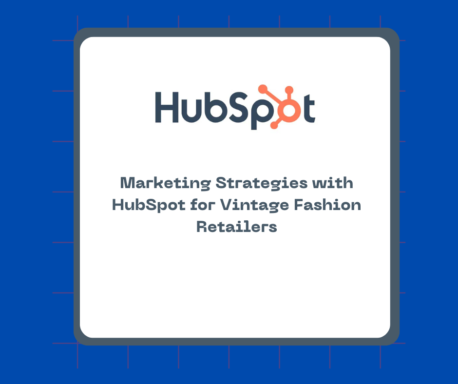 Marketing Strategies with HubSpot for Vintage Fashion Retailers