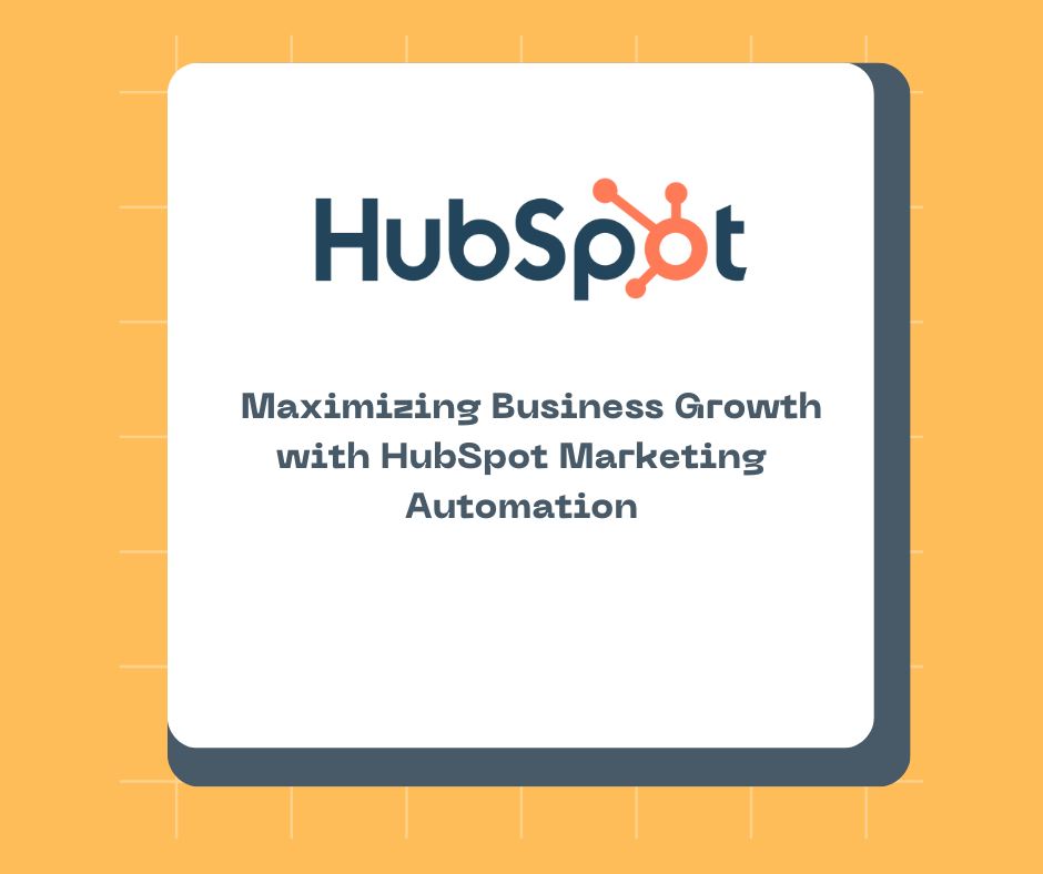 Maximizing Business Growth with HubSpot Marketing Automation