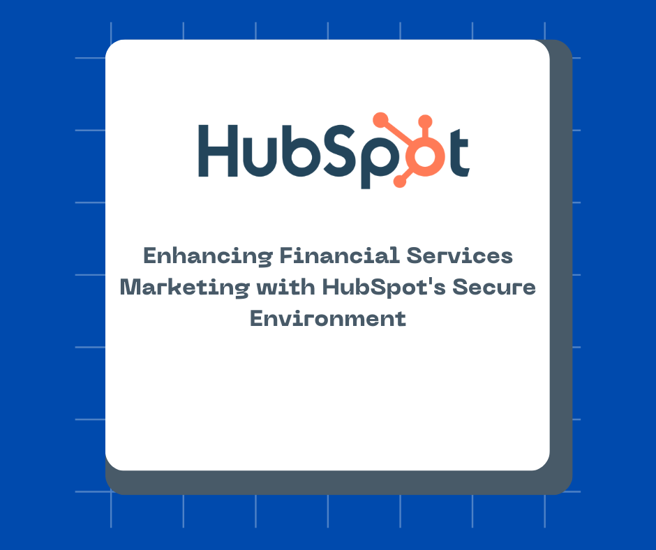 Enhancing Financial Services Marketing with HubSpot's Secure Environment