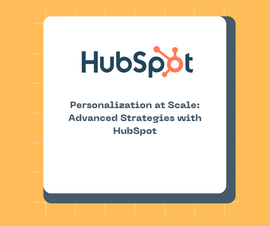 Personalization at Scale: Advanced Strategies with HubSpot