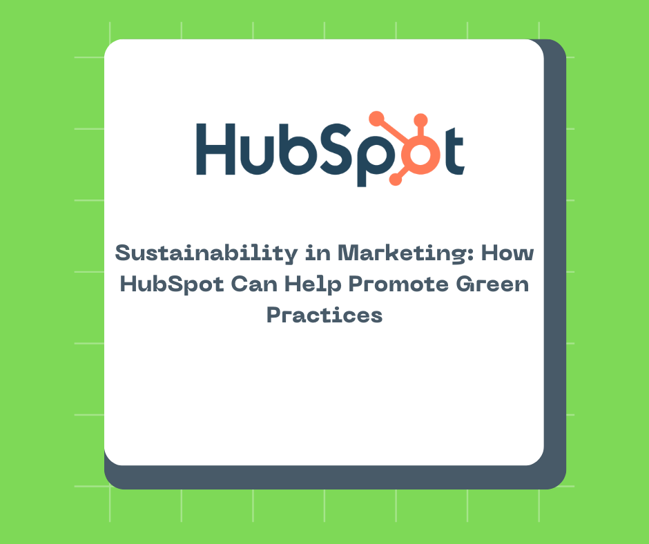 Sustainability in Marketing: How HubSpot Can Help Promote Green Practices