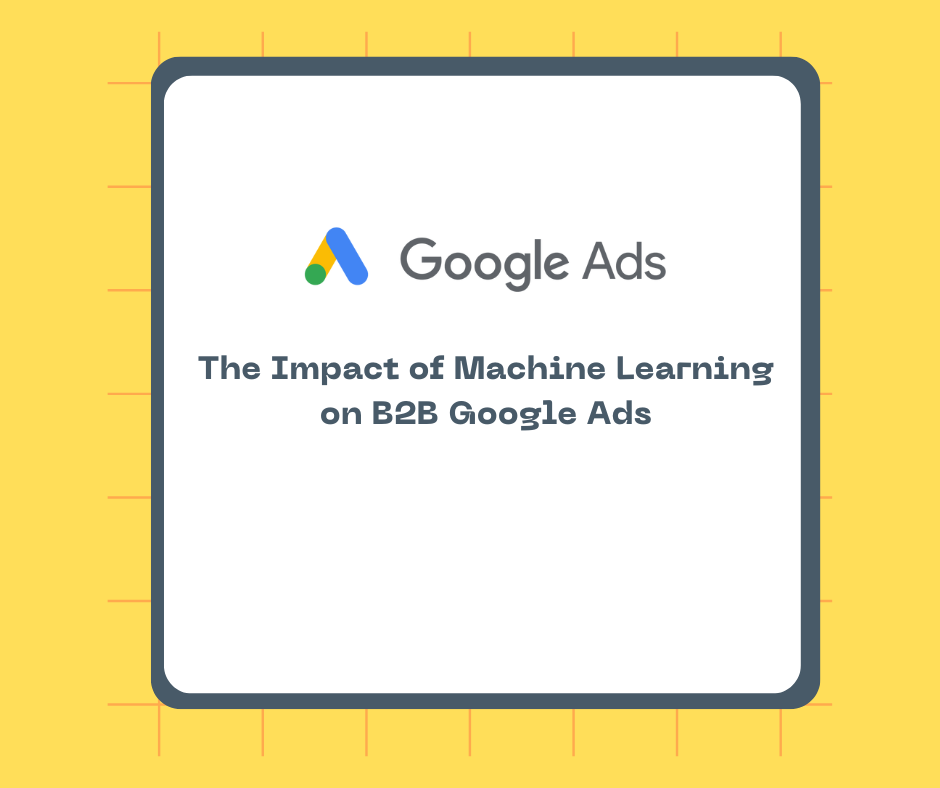 The Impact of Machine Learning on B2B Google Ads