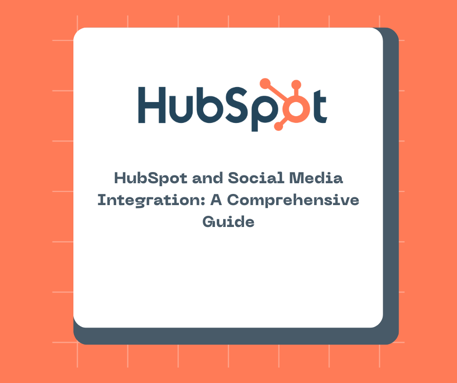 HubSpot and Social Media Integration: A Comprehensive Guide