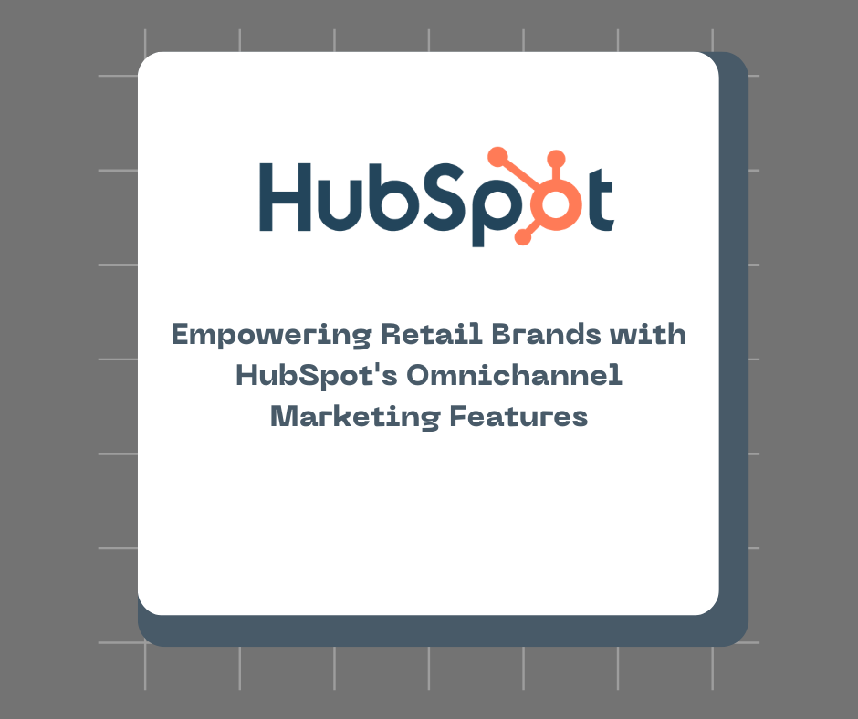 Empowering Retail Brands with HubSpot's Omnichannel Marketing Features