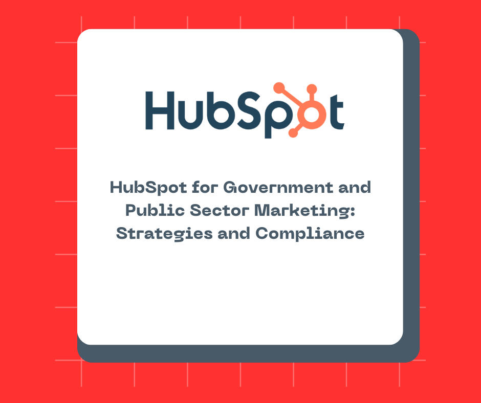 HubSpot for Government and Public Sector Marketing: Strategies and Compliance