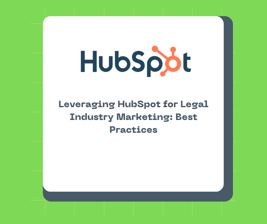Leveraging HubSpot for Legal Industry Marketing: Best Practices