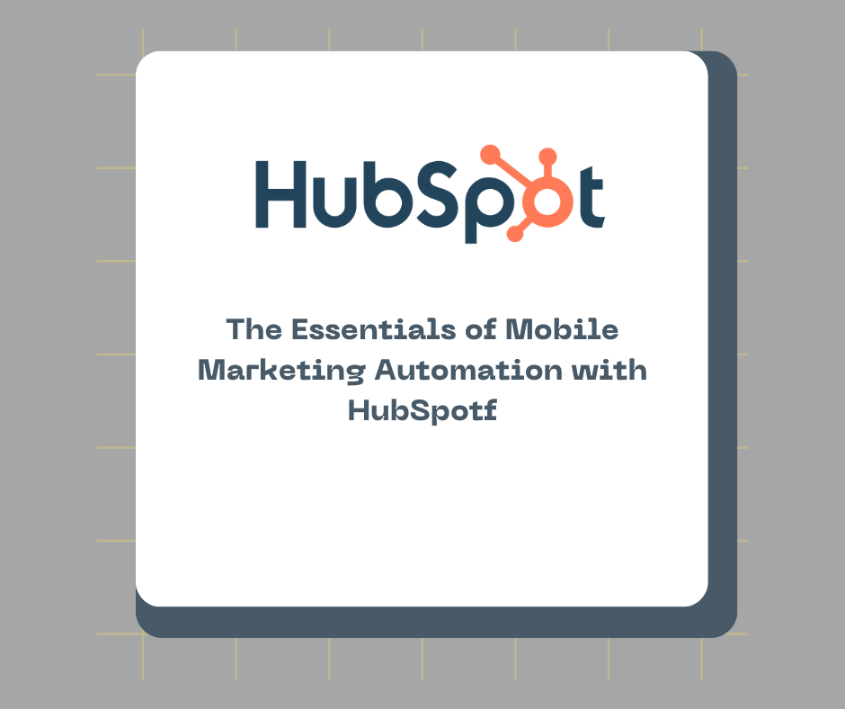 The Essentials of Mobile Marketing Automation with HubSpot