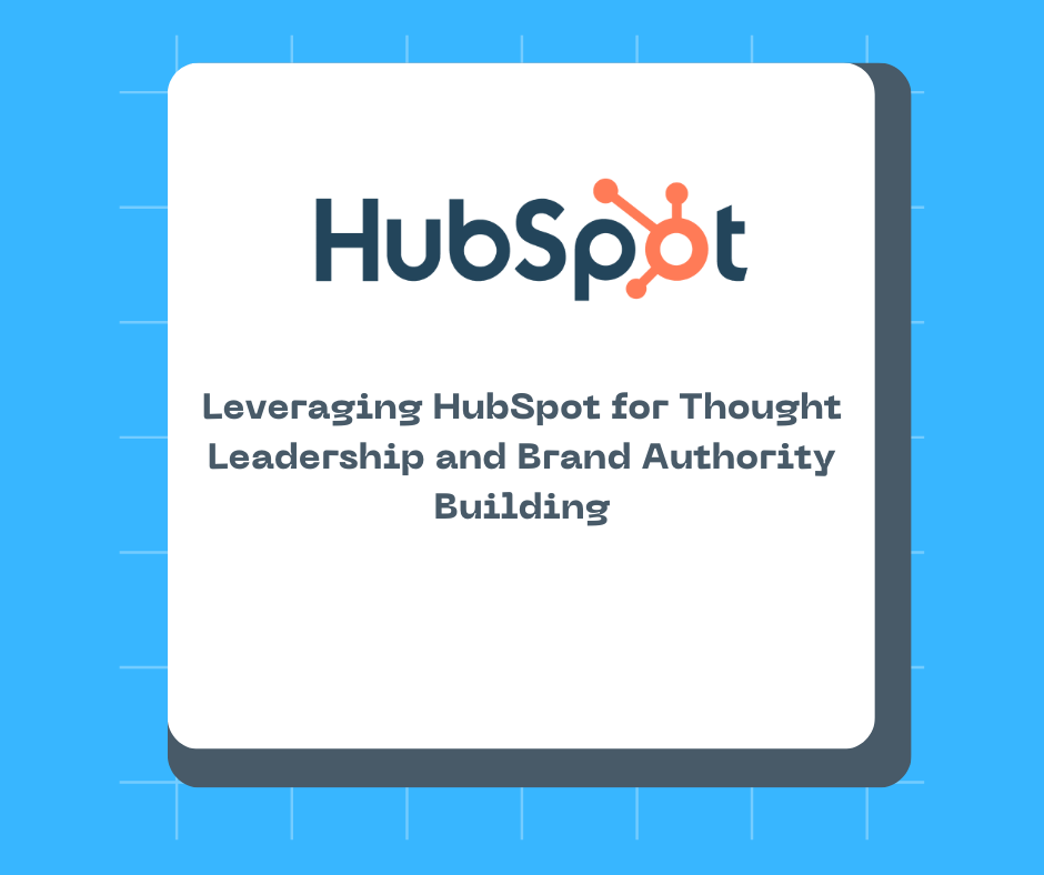 Leveraging HubSpot for Thought Leadership and Brand Authority Building